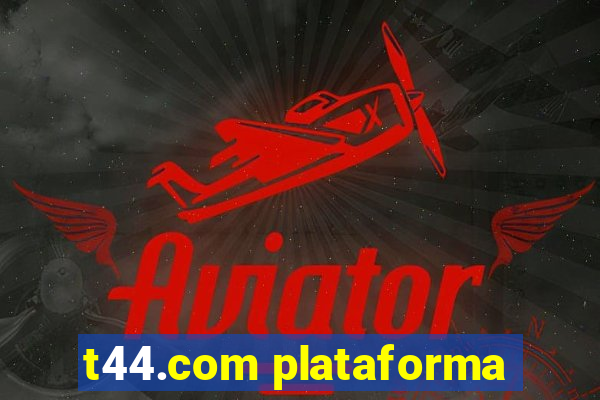 t44.com plataforma